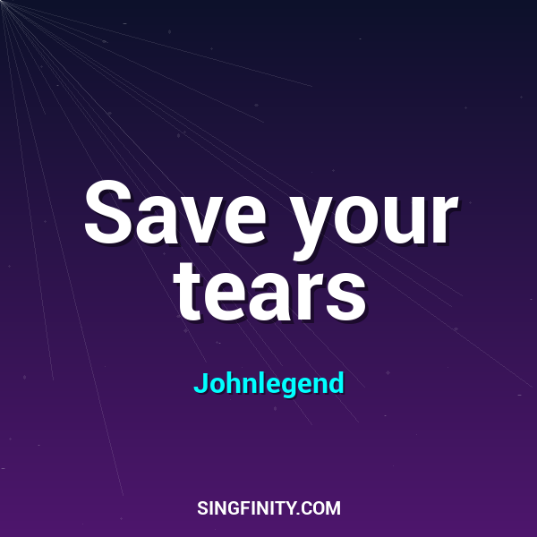 Save your tears