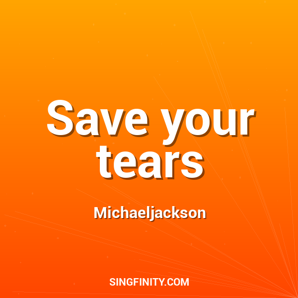 Save your tears