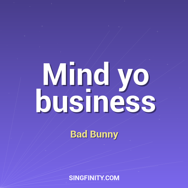 Mind yo business