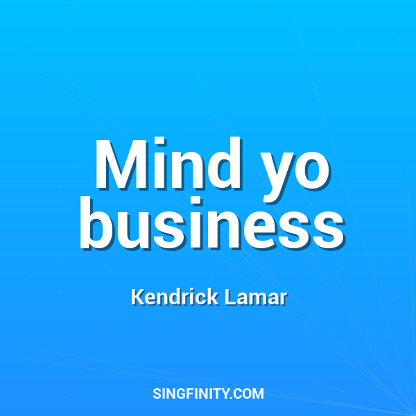 Mind yo business
