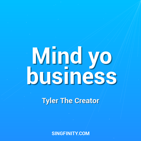 Mind yo business