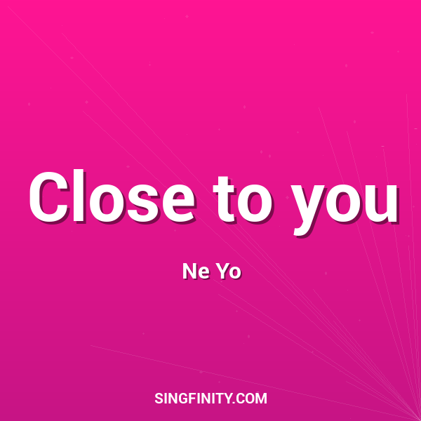 Close to you
