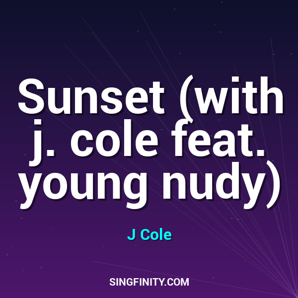Sunset (with j. cole feat. young nudy)