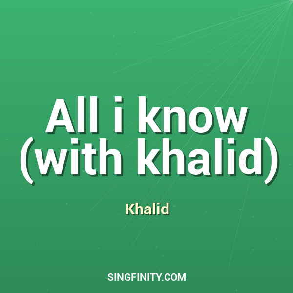 All i know (with khalid)