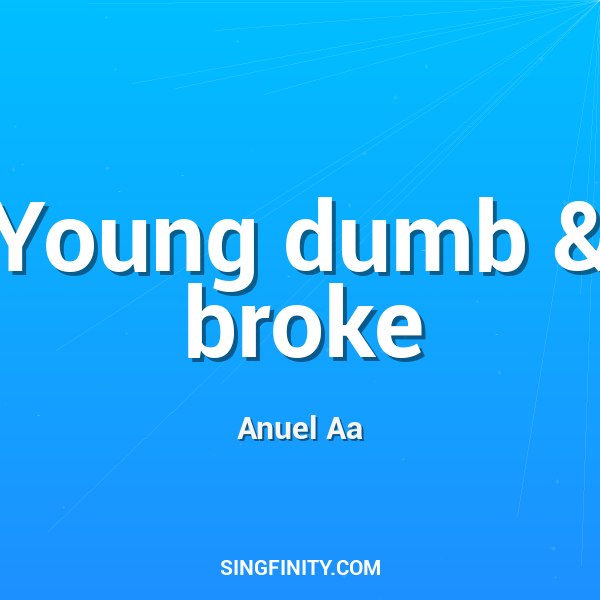 Young dumb & broke