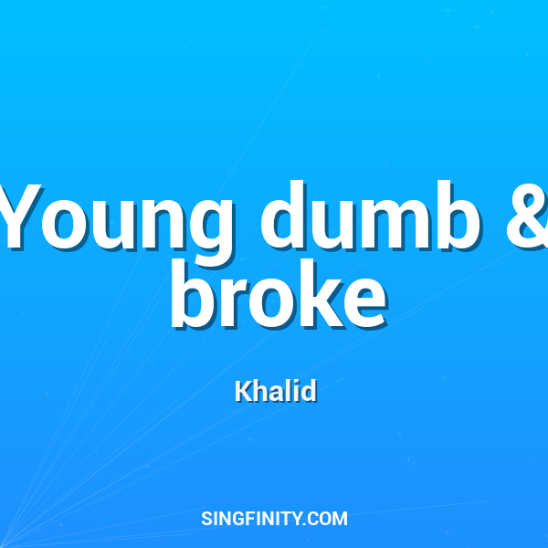 Young dumb & broke