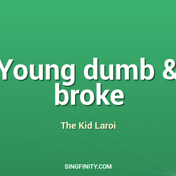 Young dumb & broke