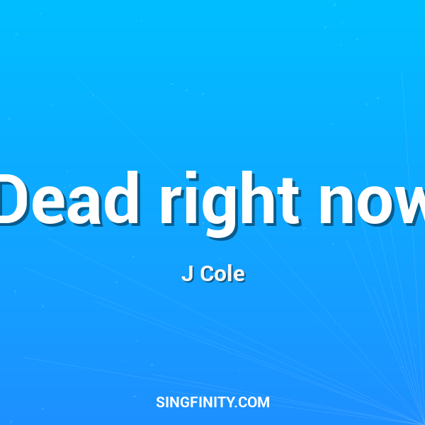 Dead right now