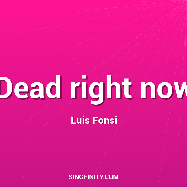 Dead right now