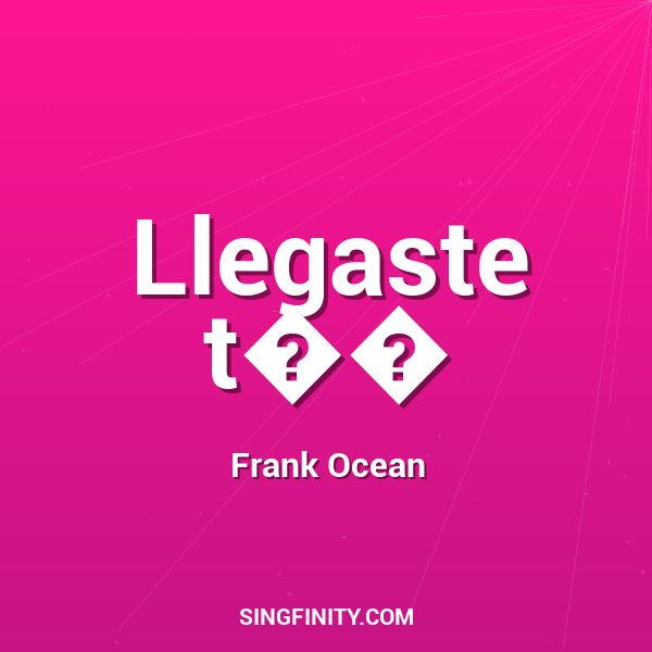 Llegaste t��