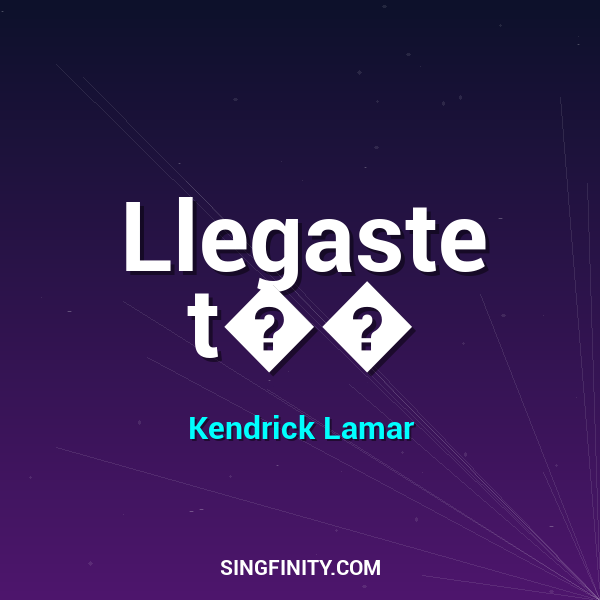 Llegaste t��