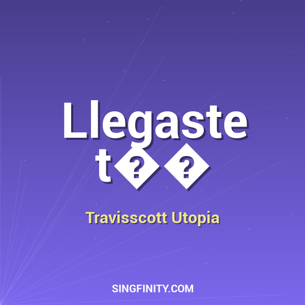 Llegaste t��