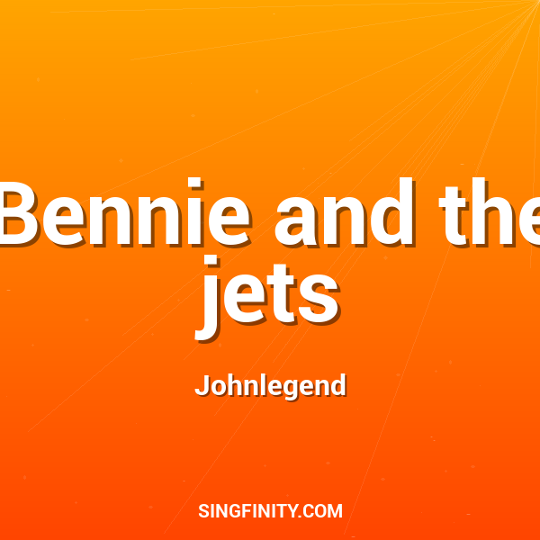 Bennie and The Jets