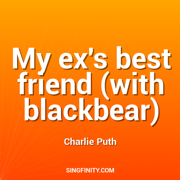My ex's best friend (with blackbear)