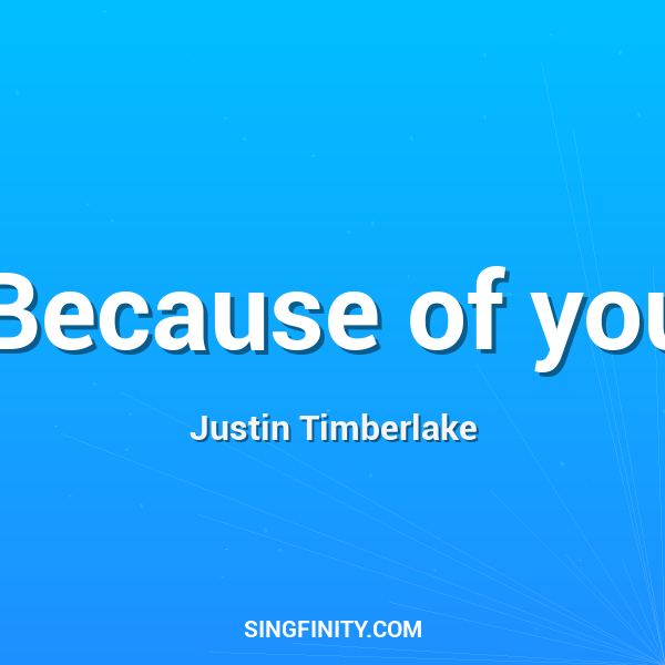 Because of you