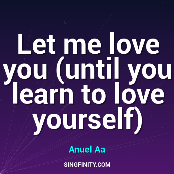 Let me love you (until you learn to love yourself)