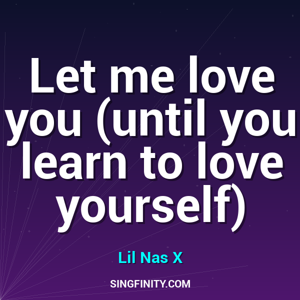 Let me love you (until you learn to love yourself)