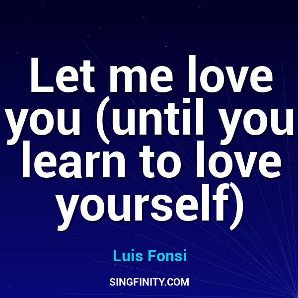 Let me love you (until you learn to love yourself)
