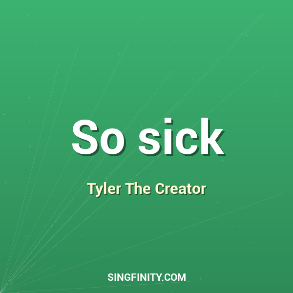 So sick
