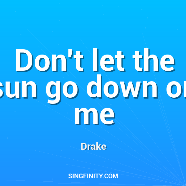 Don't Let The Sun Go Down On Me
