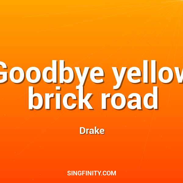 Goodbye Yellow Brick Road