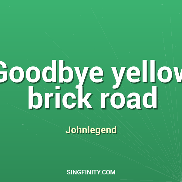 Goodbye Yellow Brick Road