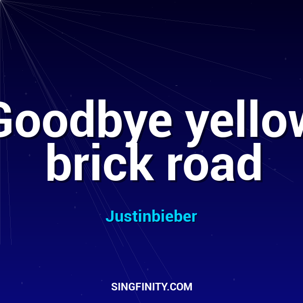Goodbye Yellow Brick Road