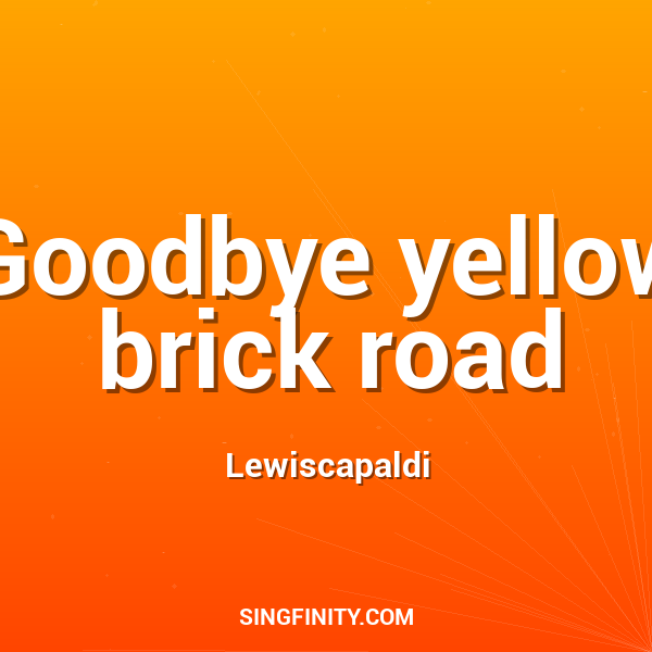 Goodbye Yellow Brick Road