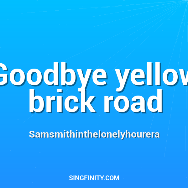 Goodbye Yellow Brick Road