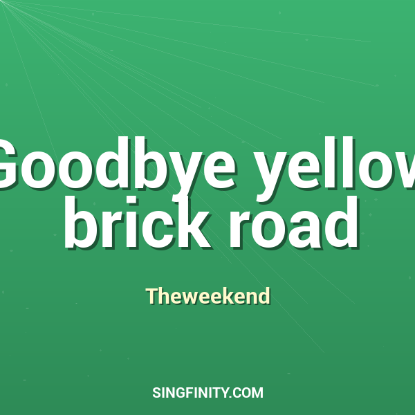 Goodbye Yellow Brick Road