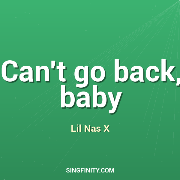 Can't go back, baby