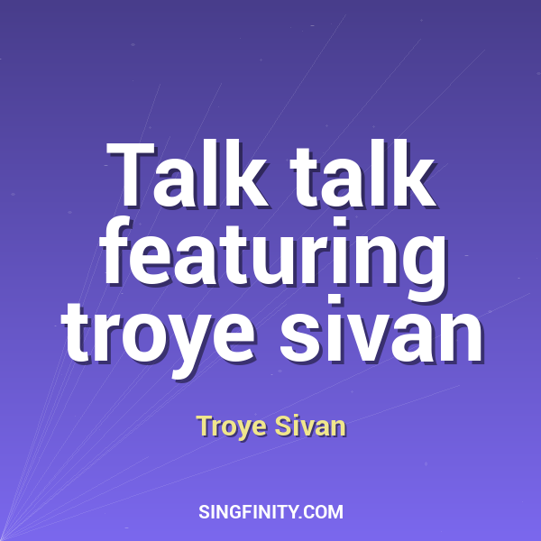 Talk talk featuring troye sivan