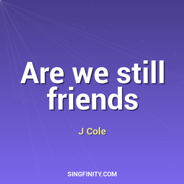Are we still friends
