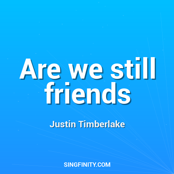 Are we still friends