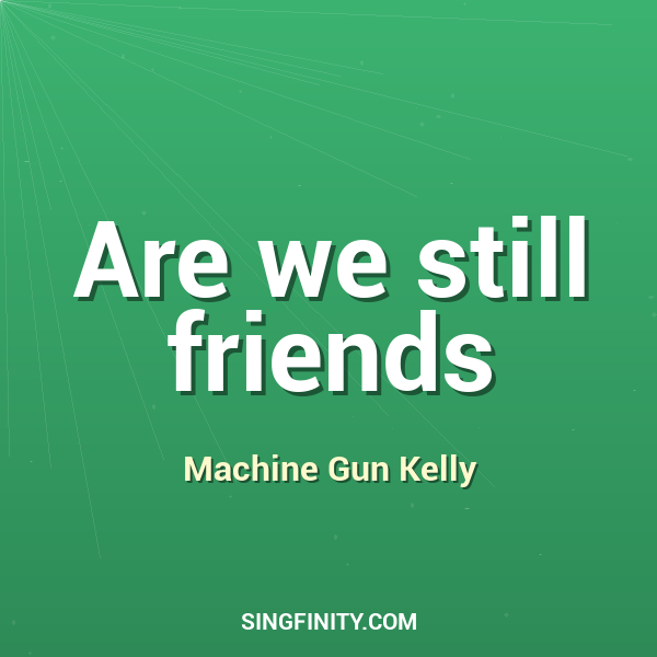 Are we still friends