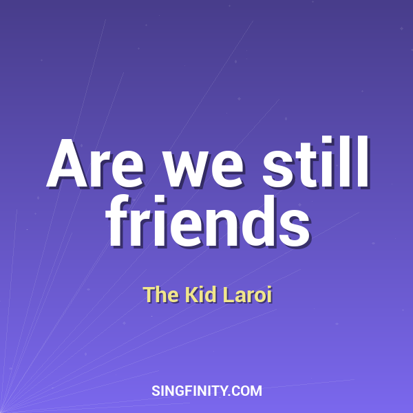 Are we still friends