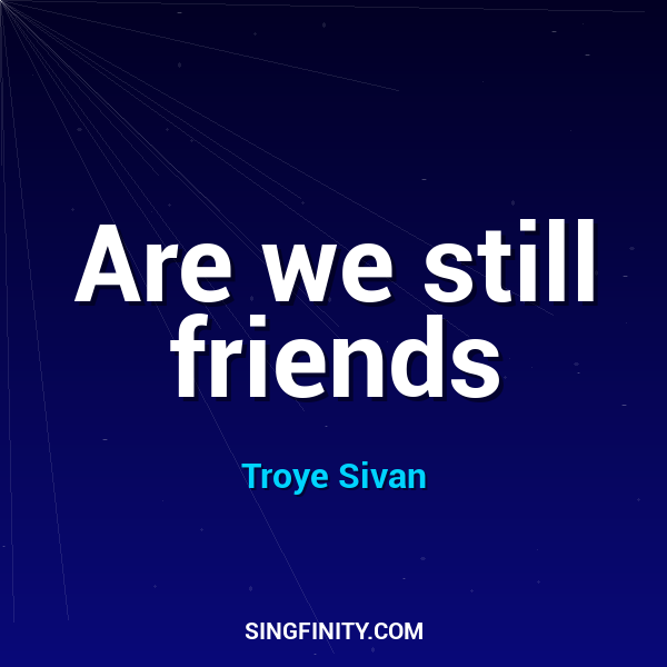 Are we still friends