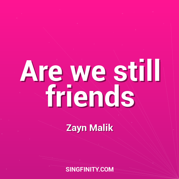 Are we still friends