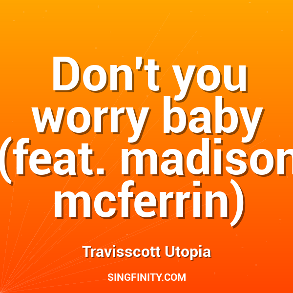 Don't you worry baby (feat. madison mcferrin)