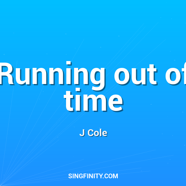 Running out of time