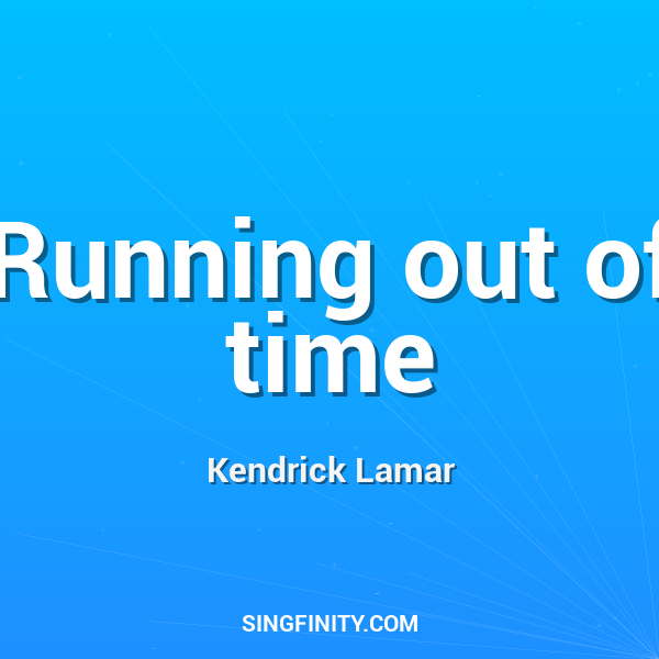Running out of time