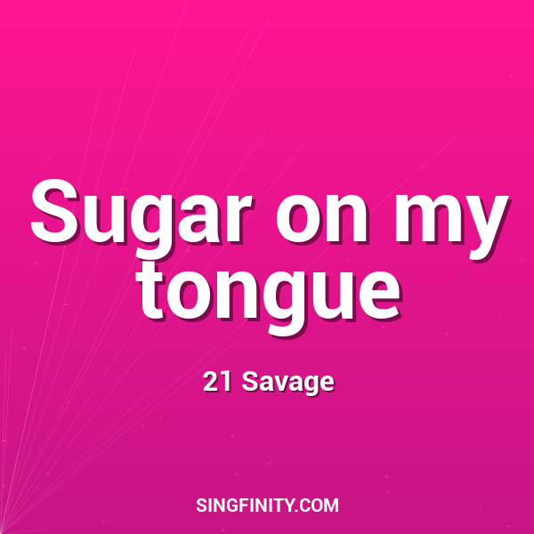 Sugar on my tongue