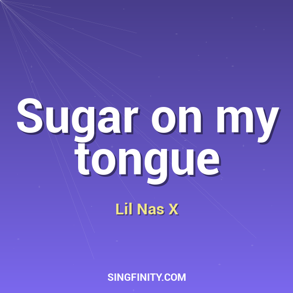 Sugar on my tongue