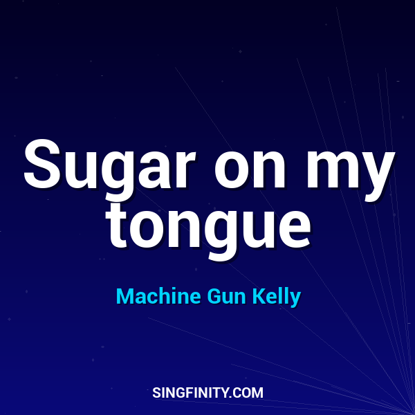 Sugar on my tongue