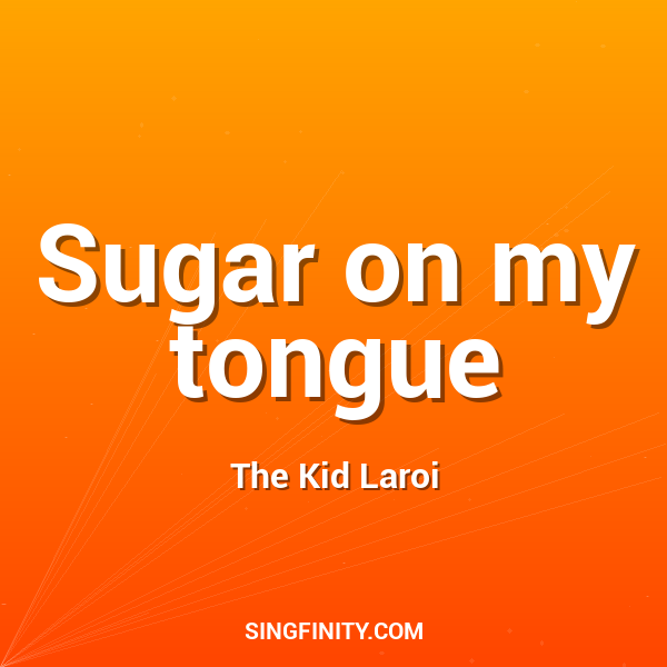 Sugar on my tongue