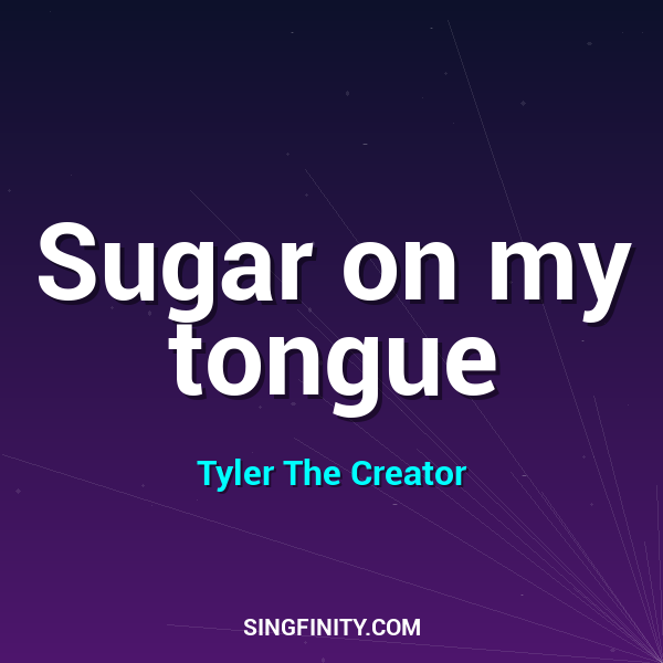 Sugar on my tongue
