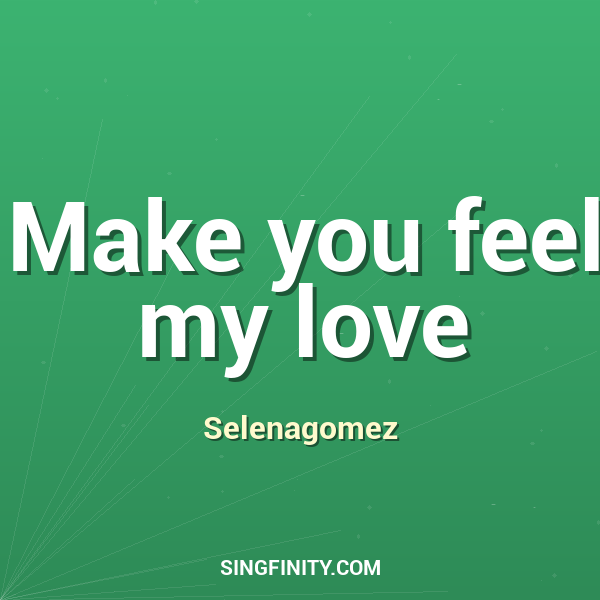 Make you feel my love
