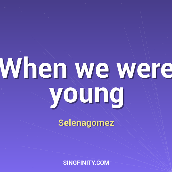 When we were young
