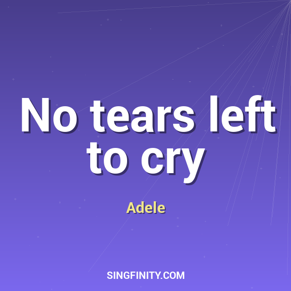 No tears left to cry