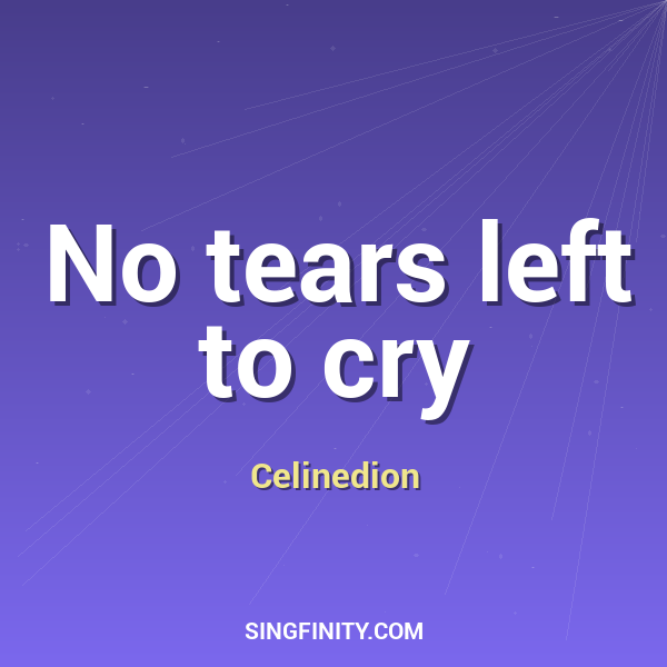 No tears left to cry
